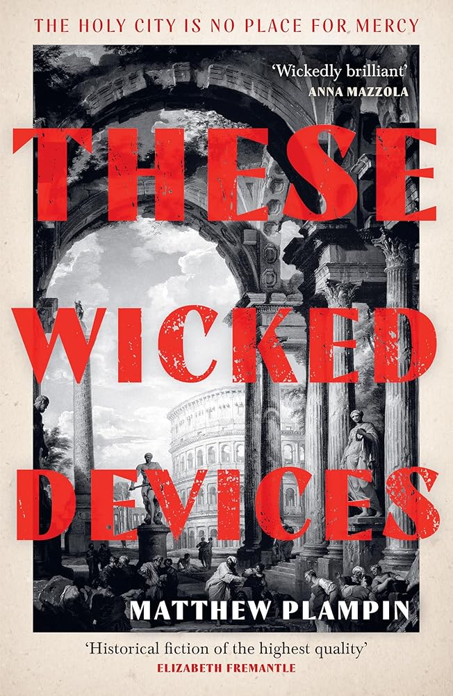 These Wicked Devices: An extraordinary literary historical novel, perfect for fans of Hilary Mantel or Sarah Perry cover image