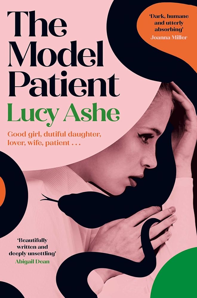The Model Patient: 'Beautifully written and deeply unsettling' (Abigail Dean) the twisty new read about toxic obsession and betrayal you need to read! cover image