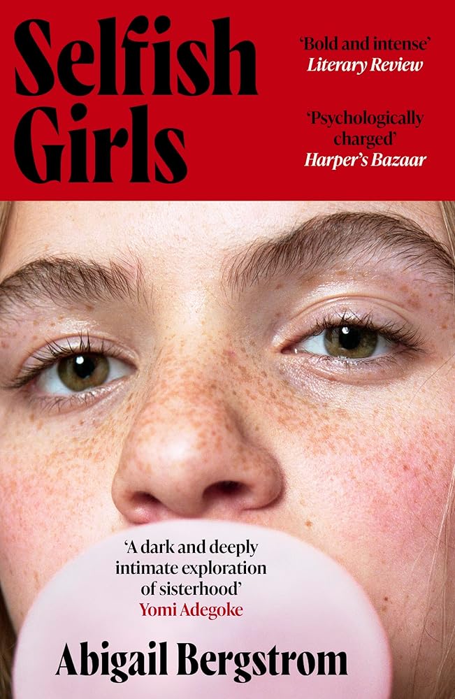 Selfish Girls: The dark and gripping novel of family dynamics and toxic sisterhood from the much-acclaimed author of WHAT A SHAME cover image