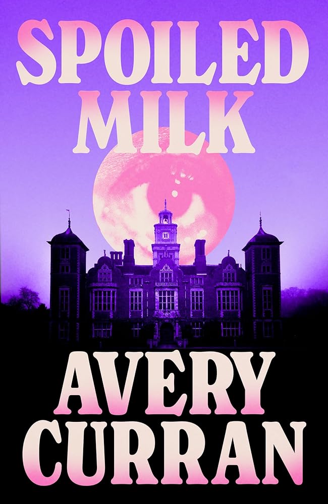 Spoiled Milk: 'A truly impeccable novel' Julia Armfield cover image