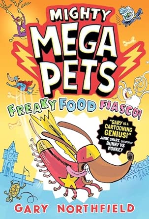 Mighty Mega Pets: Freaky Food Fiasco!: What if your pet had superpowers? The MEGA-funny full-colour graphic novel for ages 6-10 by a Phoenix comic creator cover image
