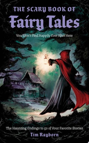 The Scary Book of Fairy Tales The Haunting Endings to 50 of Your Favorite Stories