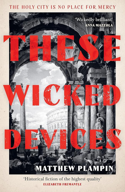 These Wicked Devices: An extraordinary literary historical novel, perfect for fans of Hilary Mantel or Sarah Perry cover image