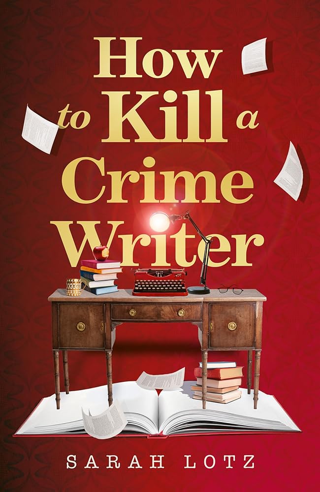 How to Kill a Crime Writer: A funny, charming, mind-bending murder mystery thriller for 2026 from the award-winning author cover image