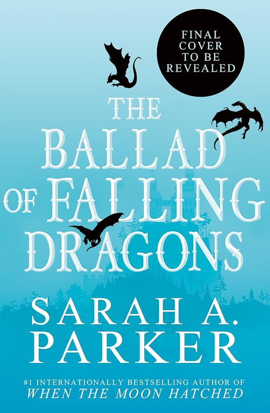 The Ballad of Falling Dragons: The new romantasy sequel from the No. 1 SUNDAY TIMES bestselling author of WHEN THE MOON HATCHED: Book 2 cover image