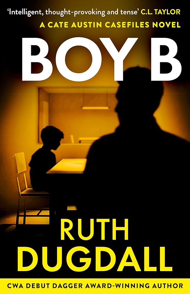 Boy B: Don’t miss this gripping psychological suspense thriller, perfect for fans of the hit Netflix drama Adolescence, in 2026! (The Cate Austin Casefiles) (Book 3) cover image