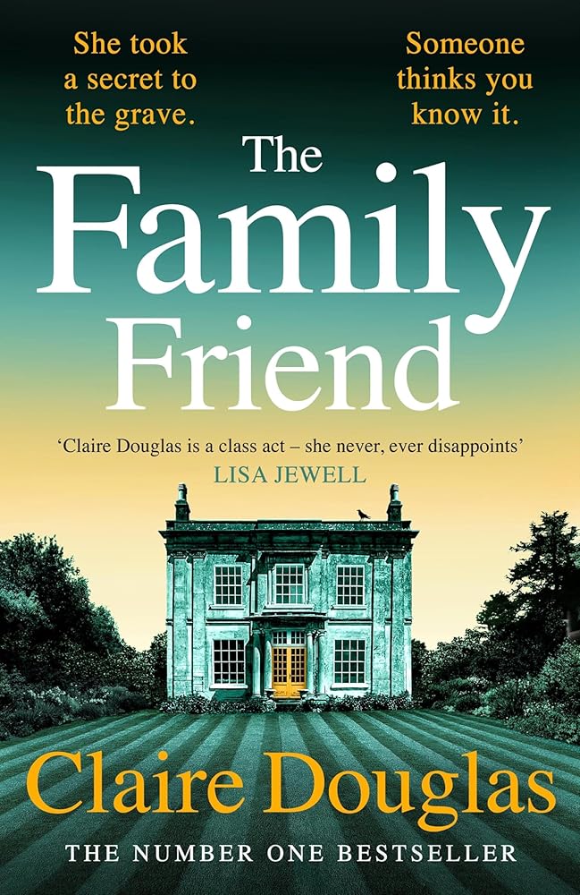 The Family Friend: The dark and addictive new thriller about murder, memory and the secrets that won’t stay hidden ― from the No. 1 Sunday Times bestselling author cover image