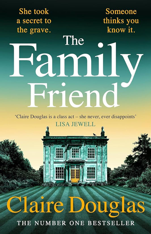 The Family Friend: The dark and addictive new thriller about murder, memory and the secrets that won’t stay hidden ― from the No. 1 Sunday Times bestselling author cover image