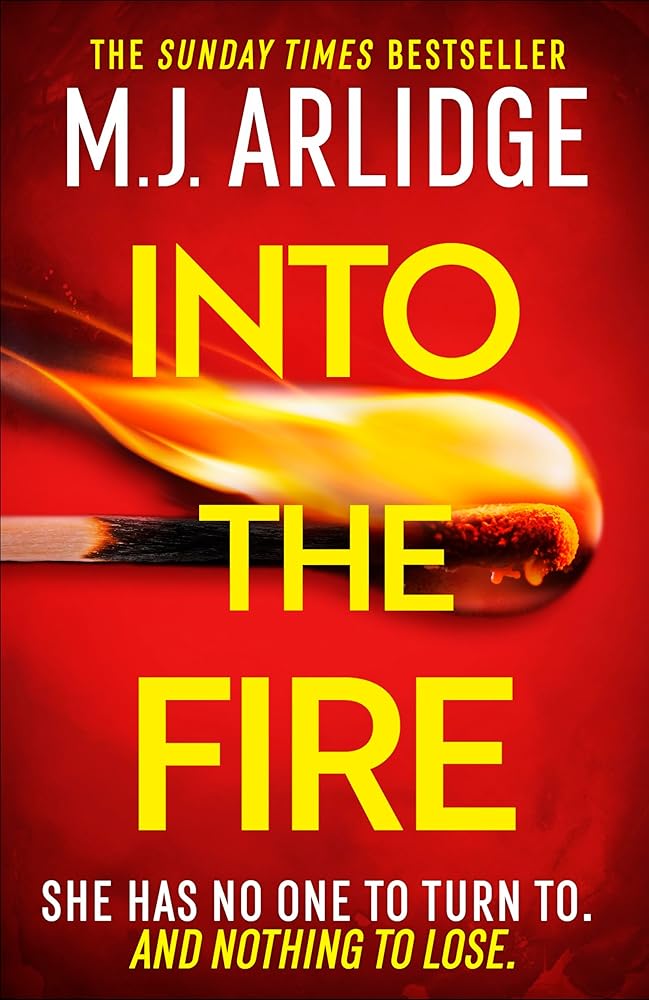 Into the Fire: The totally gripping thriller you don’t want to miss in 2025, from million-copy bestseller M. J. Arlidge (Helen Grace Thrillers) cover image