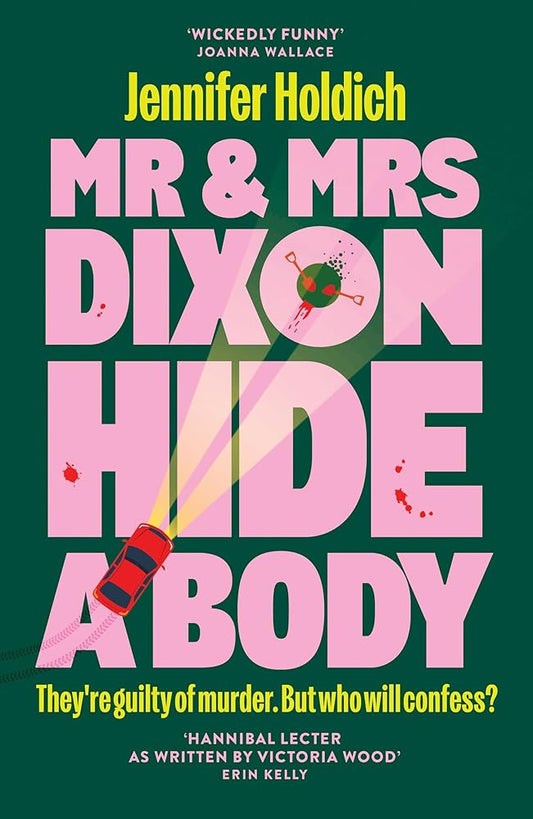 Mr & Mrs Dixon Hide A Body: A wickedly funny and darkly compelling thriller from a fresh new voice in crime cover image