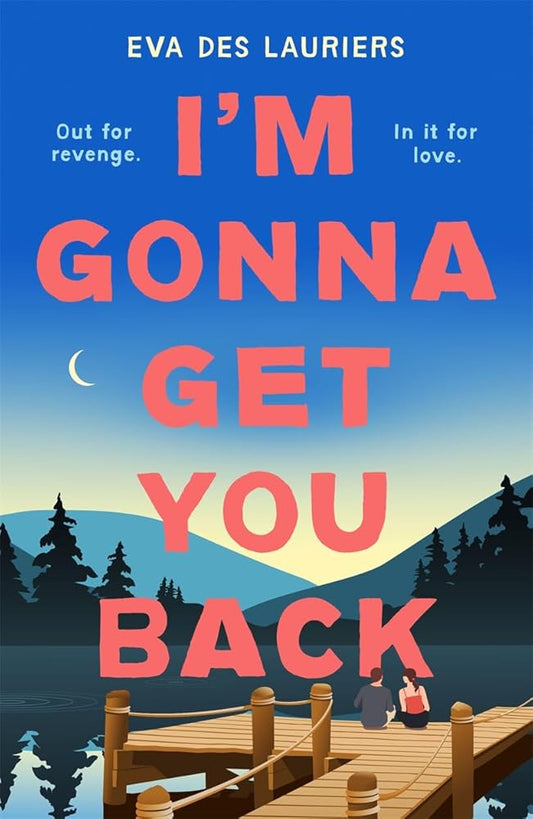 I'm Gonna Get You Back: a gorgeous second-chance love story, featuring explosive secrets and friendship fallouts cover image