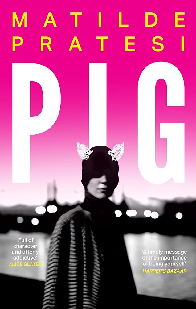 Pig: 'Fresh, full of character and utterly addictive' Alice Slater cover image