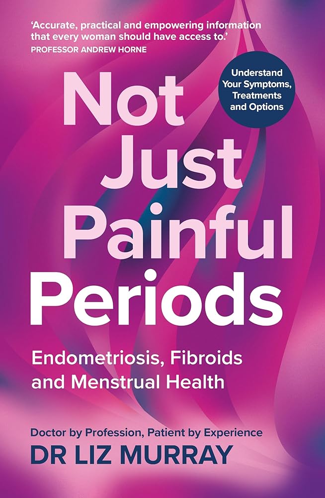 Not Just Painful Periods: Endometriosis, Fibroids and Menstrual Health cover image